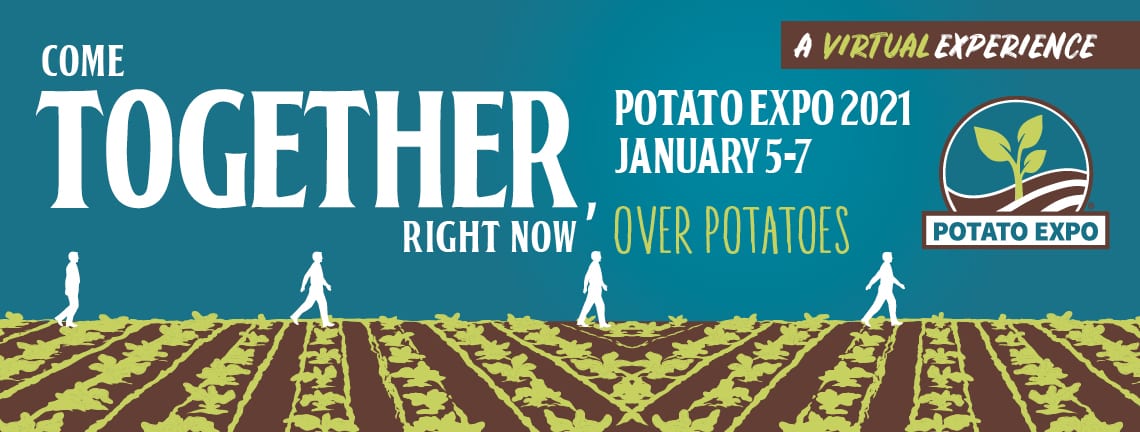POTATO EXPO 2021 GOES 100% VIRTUAL 19 POTATO EXPO 2021 GOES 100% VIRTUAL