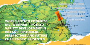 World Potato Congress Inc. February 25, 2022 Webinar – “Potato Variety Development in Ireland, Historical Perspectives and Future Challenges” presented by Dr. Denis Griffin at 9:00 a.m. Eastern Standard Time (USA/Canada)