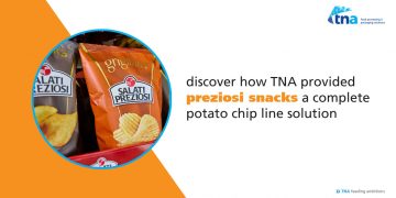 Elevating Potato Chip Production: TNA Solutions Partners with Preziosi Food